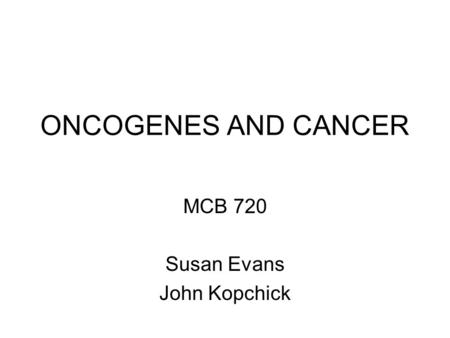 MCB 720 Susan Evans John Kopchick