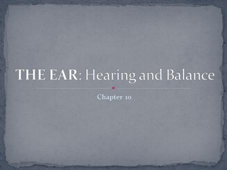 THE EAR: Hearing and Balance