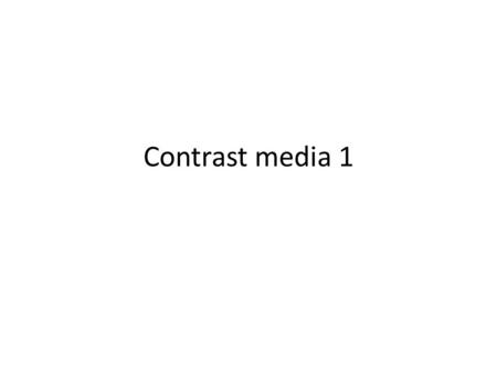 Contrast media 1.