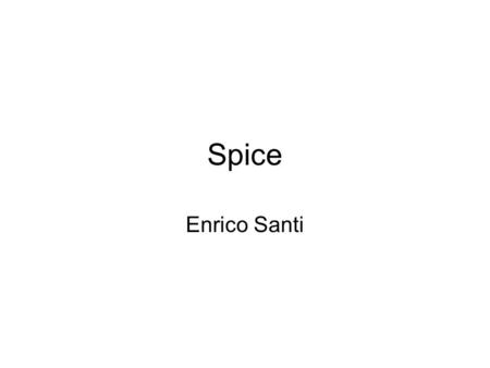 Spice Enrico Santi. Types of Analysis Bias point (always performed).TRANtransient analysis.ACAC analysis (on linearized system).FOURFourier analysis.DCDC.