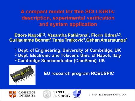 CAMBRIDGE UNIVERSITY NAPOLI UNIVERSITY ISPSD, Santa Barbara, May 2005 A compact model for thin SOI LIGBTs: description, experimental verification and system.