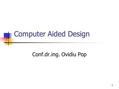 Computer Aided Design Conf.dr.ing. Ovidiu Pop.