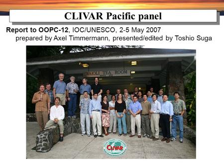 CLIVAR Pacific panel Report to OOPC-12, IOC/UNESCO, 2-5 May 2007 prepared by Axel Timmermann, presented/edited by Toshio Suga.