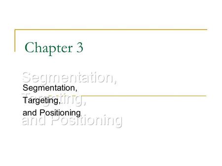 Chapter 3 Segmentation, Targeting, and Positioning.