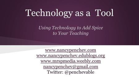 Technology as a Tool Using Technology to Add Spice to Your Teaching