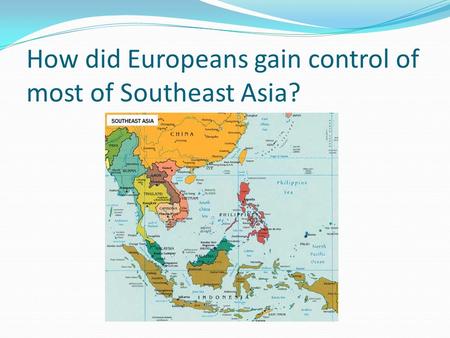 How did Europeans gain control of most of Southeast Asia?