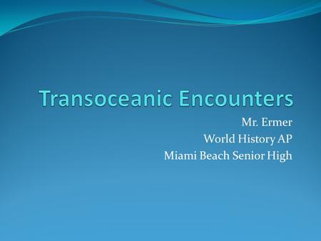 Mr. Ermer World History AP Miami Beach Senior High.