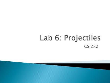 CS 282.  Review of projectile physics  Examine gravity projectile model  Examine drag forces ◦ Simulate drag on a projectile  Examine wind forces.