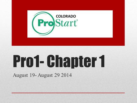 Pro1- Chapter 1 August 19- August 29 2014. Food For Thought 8/19 In your notebook make 2 columns On one side list 3 things you know about ProStart On.