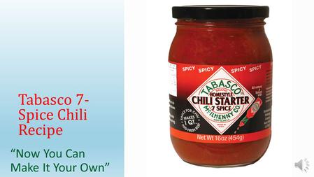 “Now You Can Make It Your Own” Tabasco 7- Spice Chili Recipe.