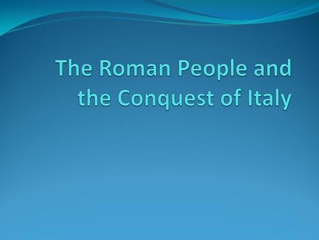 The Romans in Italy (ca. 750–290 B.C.E.) 1.Contemporaneous to the rising Greeks to the east, the Etruscans were settling in Etruria around 750 B.C.E.