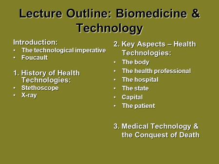 Lecture Outline: Biomedicine & Technology Introduction: The technological imperativeThe technological imperative FoucaultFoucault 1. History of Health.