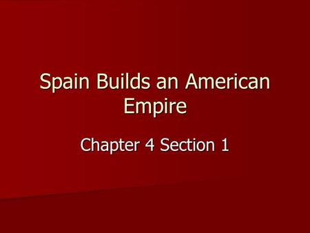 Spain Builds an American Empire