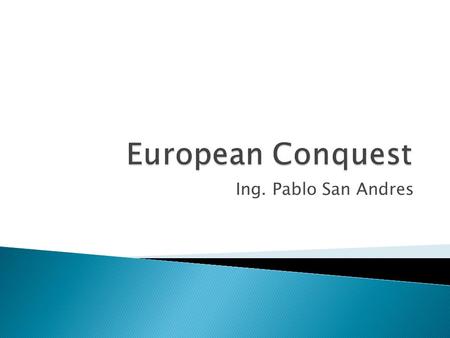 Ing. Pablo San Andres. Conquistador.- One of the conquerors who claimed and ruled land in the Americas for the Spanish government in the 1500s. Hernan.