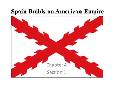 Spain Builds an American Empire