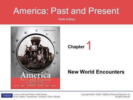 Chapter Ninth Edition America: Past and Present Copyright ©2011, ©2007, ©2006 by Pearson Education, Inc. All rights reserved. America: Past and Present,