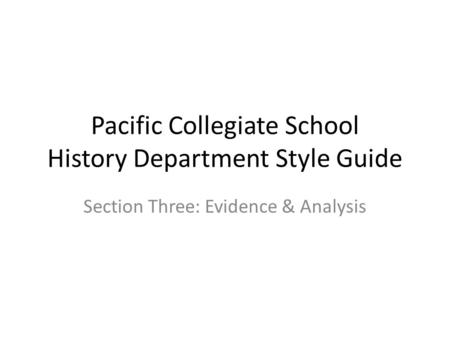 Pacific Collegiate School History Department Style Guide Section Three: Evidence & Analysis.