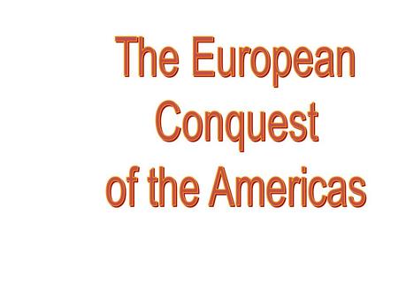 The European Conquest of the Americas.