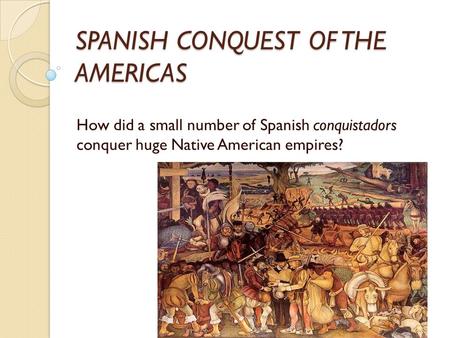 SPANISH CONQUEST OF THE AMERICAS