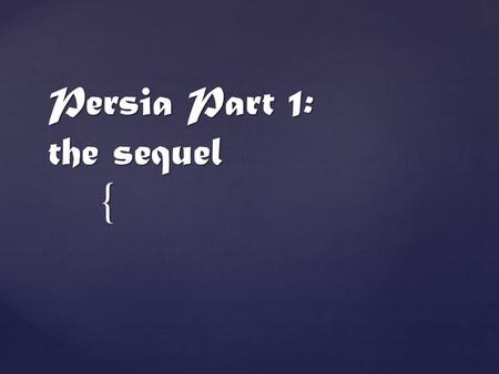 { Persia Part 1: the sequel.   Tombak: a hand drum   Surna: an oboe   Ud: a lute   Rebab : a stringed instrument, like a viol   qanun: a psaltry.