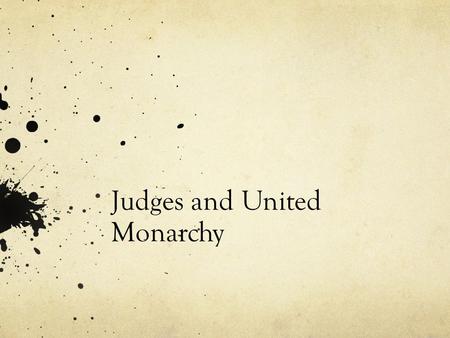 Judges and United Monarchy. Historical Overview 1446 – Exodus 1406 – Conquest Ca. 1400-1050 – Period of the Judges 1010-970 – David reigns 970-930 – Solomon.