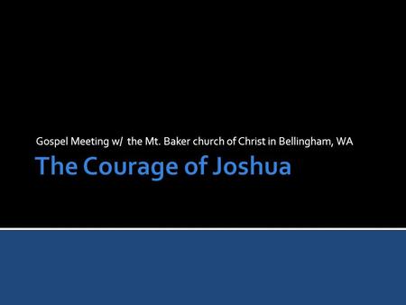 Gospel Meeting w/ the Mt. Baker church of Christ in Bellingham, WA.