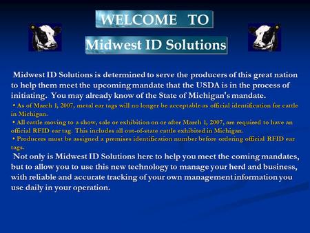 Midwest ID Solutions is determined to serve the producers of this great nation to help them meet the upcoming mandate that the USDA is in the process of.