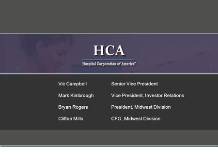 1 Vic CampbellSenior Vice President Mark KimbroughVice President, Investor Relations Bryan RogersPresident, Midwest Division Clifton MillsCFO, Midwest.