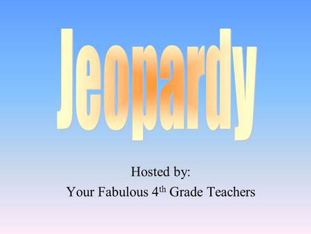 Hosted by: Your Fabulous 4 th Grade Teachers 100 200 400 300 400 How Define! Maps and Directions Regions Mississppi 300 200 400 200 100 500 100.