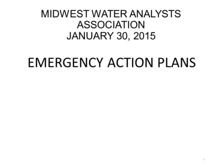 MIDWEST WATER ANALYSTS ASSOCIATION JANUARY 30, 2015 EMERGENCY ACTION PLANS 1.