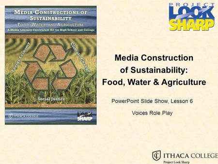 Media Construction of Sustainability: Food, Water & Agriculture PowerPoint Slide Show, Lesson 6 Voices Role Play.