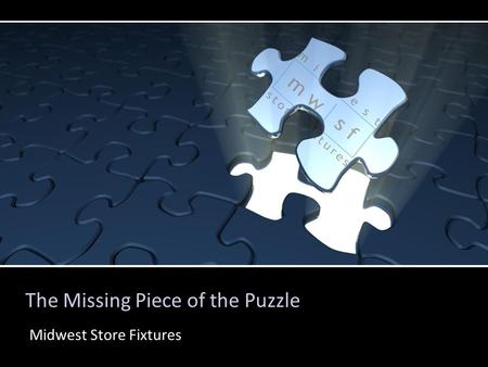 Piece of the Puzzle Midwest Store Fixtures The Missing Piece of the Puzzle Midwest Store Fixtures.