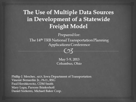 Prepared for: The 14 th TRB National Transportation Planning Applications Conference May 5-9, 2013 Columbus, Ohio Phillip J. Mescher, AICP, Iowa Department.