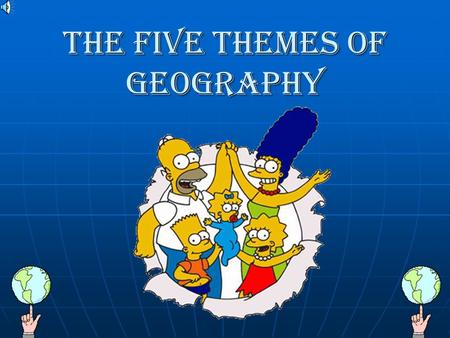 The Five Themes of Geography Location Where places and regions are located. Where places and regions are located. Both absolute and relative locations.Both.