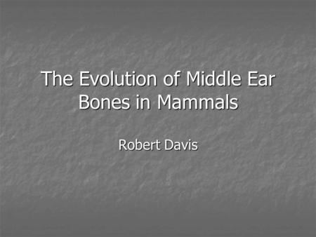 The Evolution of Middle Ear Bones in Mammals