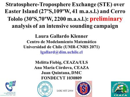 LGK MIT 2004 Stratosphere-Troposphere Exchange (STE) over Easter Island (27ºS,109ºW, 41 m.a.s.l.) and Cerro Tololo (30ºS,70ºW, 2200 m.a.s.l.): preliminary.