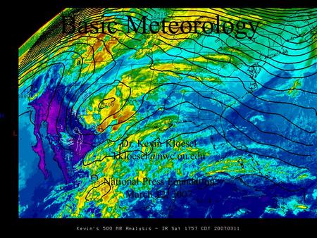 Basic Meteorology Dr. Kevin Kloesel National Press Foundation March 12, 2007.