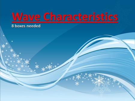 8 boxes needed Wave Characteristics. Heat Review How does the heat travel to my hand? Which spoon is a better insulator? What does that mean in terms.
