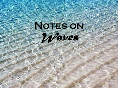 Notes on Waves. Waves are ENERGY! Travel through medium (Electromagnetic waves can travel through vacuum.) Medium doesn’t move, only energy travels.