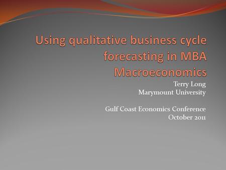 Terry Long Marymount University Gulf Coast Economics Conference October 2011.