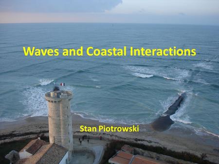 Waves and Coastal Interactions Stan Piotrowski. What is a wave?