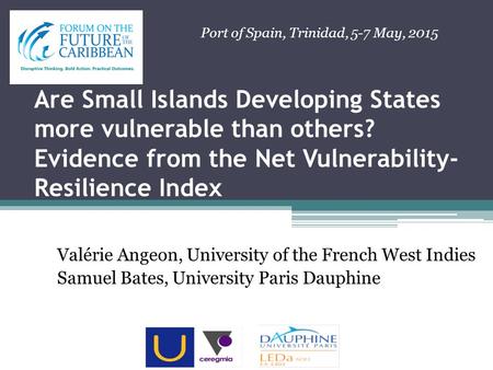 Are Small Islands Developing States more vulnerable than others? Evidence from the Net Vulnerability- Resilience Index Valérie Angeon, University of the.