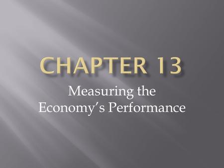 Measuring the Economy’s Performance. National Income Accounting.