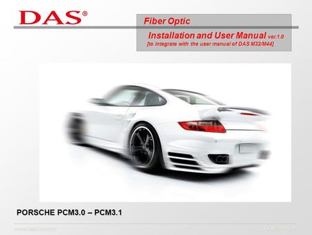 Multiconn Srl PORSCHE PCM3.0 – PCM3.1 www.dasdvbt.com Installation and User Manual ver.1.0 [to integrate with the user manual of DAS M32/M44] [to integrate.