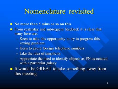 1 Nomenclature revisited No more than 5 mins or so on this From yesterday and subsequent feedback it is clear that many here are: From yesterday and subsequent.