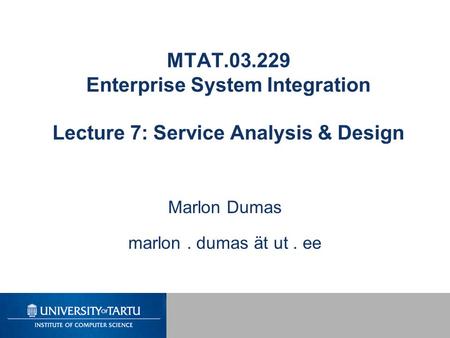 MTAT.03.229 Enterprise System Integration Lecture 7: Service Analysis & Design Marlon Dumas marlon. dumas ät ut. ee.