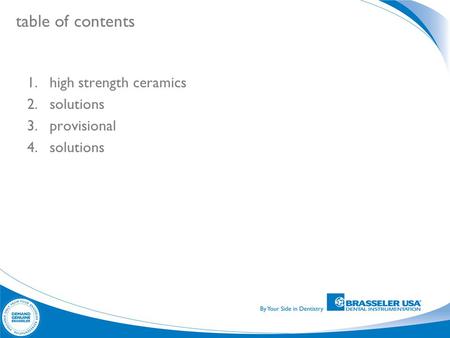 Table of contents 1.high strength ceramics 2.solutions 3.provisional 4.solutions.