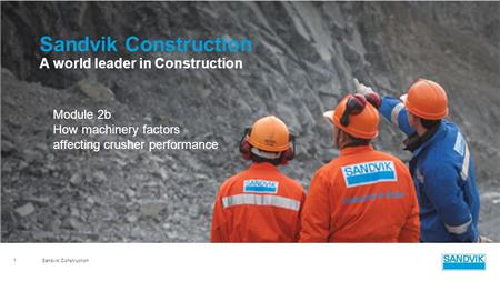 Sandvik Construction A world leader in Construction Module 2b