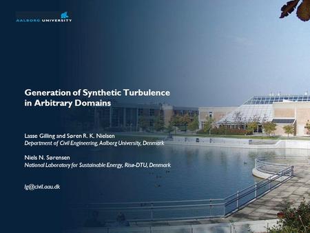 Generation of Synthetic Turbulence in Arbitrary Domains Lasse Gilling and Søren R. K. Nielsen Department of Civil Engineering, Aalborg University, Denmark.