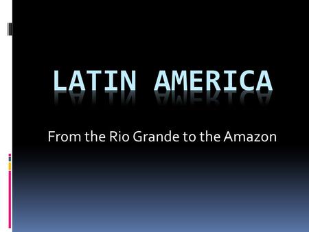 From the Rio Grande to the Amazon. Physical Features Dominated by mountains along the west coast Amazon River – world’s second longest river Lake Titicaca.